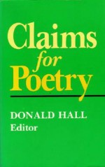 Claims for Poetry (Poets on Poetry (Paperback)) - Donald Hall