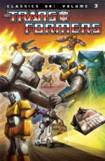Transformers: Classics - UK Vol. 3 (Transformers Classics UK) - Ron Smith, Simon Furman, James Hill, Jeff Anderson, Will Simpson, Geoff Senior, Andrew Wildman