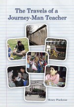 The Travels Of A Journey Man Teacher - Henry Pluckrose