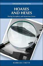 Hoaxes and Hexes: Daring Deceptions and Mysterious Cases - Barbara Smith