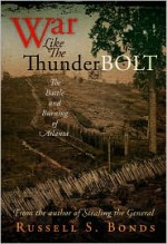 War Like the Thunderbolt: The Battle and Burning of Atlanta - Russell S. Bonds
