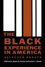 The Black Experience in America: Selected Essays - James Campbell Curtis, Lewis L. Gould