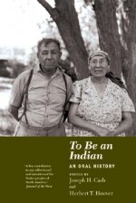 To Be an Indian: An Oral History - Joseph H. Cash, Herbert T. Hoover