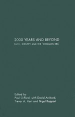 2000 Years and Beyond: Faith, Identity and the 'Common Era' - Paul Gifford, David Archard, Trevor A. Hart