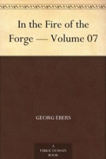 In the Fire of the Forge -Volume 07 - Georg Ebers, Mary J. Safford