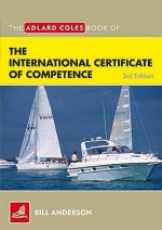 The Adlard Coles Book of the International Certificate of Competence: Pass Your ICC Test. Bill Anderson - Bill Anderson