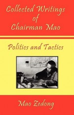 Collected Writings of Chairman Mao - Politics and Tactics - Mao Tse-tung, Shawn Conners