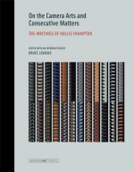 On the Camera Arts and Consecutive Matters: The Writings of Hollis Frampton (Writing Art) - Hollis Frampton, Bruce Jenkins