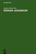 Roman Jakobson: 1896 - 1982. a Complete Bibliography of His Writings - Roman Jakobson, Stephen Rudy