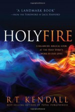 Holy Fire: A Balanced, Biblical Look at the Holy Spirit's Work in Our Lives by R. T. Kendall (2014) Paperback - R. T. Kendall