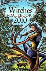Llewellyn's 2010 Witches' Datebook - Llewellyn Publications, Elizabeth Barrette, Deborah Blake, Tabitha Bradley