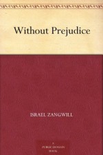 Without Prejudice - Israel Zangwill