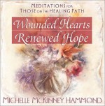 Wounded Hearts Renewed Hope: Meditations for Those on the Healing Path (Matters of the Heart Series) - Michelle McKinney Hammond, Katia Andreeva