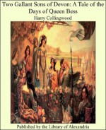 Two Gallant Sons of Devon: A Tale of the Days of Queen Bess - Harry Collingwood