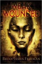 Weak And Wounded - Brian James Freeman