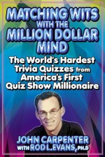 Matching Wits with the Million-Dollar Mind: The World;s Hardest Trivia Quizzes from America's First Quiz Show Millionaire - John Carpenter, Rod L. Evans