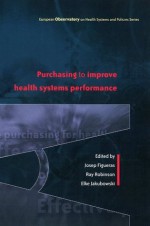 Purchasing to improve health systems performance (European Ovservatory on Health Systems Policies) - Josep Figueras, Ray Robinson, Elke Jakubowski