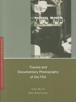Trauma and Documentary Photography of the FSA - Sara Blair, Eric Rosenberg, Anthony W. Lee