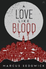 A Love Like Blood - Marcus Sedgwick