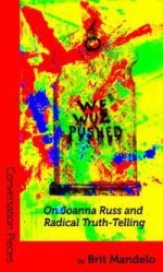 We Wuz Pushed: On Joanna Russ and Radical Truth-telling - Brit Mandelo