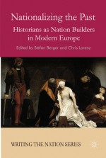 Nationalizing the Past: Historians as Nation Builders in Modern Europe - Stefan Berger, Chris Lorenz