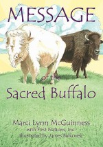 Message of the Sacred Buffalo - Marci Lynn McGuinness, James Balkovek, Inc., First Nations