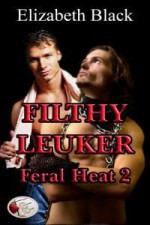 Filthy Leuker: Feral Heat 2 - Elizabeth Black