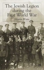 The Jewish Legion and the First World War - Martin Watts