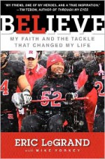 Believe: My Faith and the Tackle That Changed My Life - Eric LeGrand