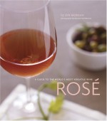 Rose': A Guide to the World's Most Versatile Wine - Jeff Morgan, France Ruffenach