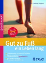 Gut zu Fuß ein Leben lang: Fehlbelastungen erkennen und beheben Trainieren statt operieren (German Edition) - Christian Larsen
