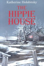 The Hippie House - Katherine Holubitsky