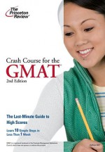 Crash Course for the GMAT, 2nd Edition - Princeton Review, Princeton Review