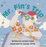 Mr. Fin's Trip - Carolyn Clark, Elfrieda H. Hiebert