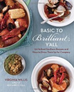 Basic to Brilliant, Y'all: 150 Refined Southern Recipes and Ways to Dress Them Up for Company - Virginia Willis, Anne Willan