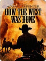 How the West was Done - Adam Carpenter, Gavin Atlas, Kelvin Williams, Zavo, M. Christian, Curtis C. Comer, Michael Luongo, Neil S. Plakcy, Cage Thunder, Jeff Wilcox, Ryan Field