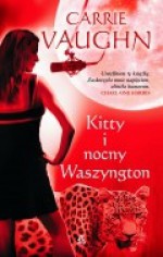 Kitty i nocny Waszyngton - Carrie Vaughn, Marta Czub