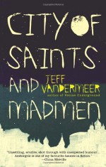 City of Saints and Madmen - Jeff VanderMeer, Michael Moorcock
