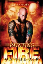 Painting Fire on the Air - J.P. Barnaby