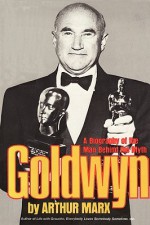 Goldwyn: A Biography of the Man Behind the Myth - Arthur Marx