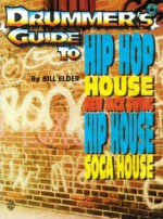 Drummer's Guide To Hip Hop, House, New Jack Swing, Hip House And Soca House - Bill Elder