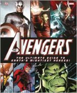The Avengers: The Ultimate Guide to Earth's Mightiest Heroes - Scott Beatty, Alan Cowsill, Alastair Dougall