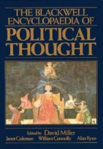 The Blackwell Encyclopaedia of Political Thought - David Miller, Janet Coleman, William Connolly, Alan James Ryan