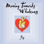 Moving Towards Wholeness - Joy