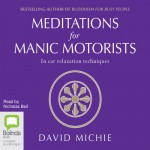 Meditations for Manic Motorists: In-Car Relaxation Techniques - David Michie, Nicholas Bell, Bolinda Publishing Pty Ltd