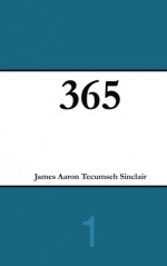 365 (Volume 1) - James Aaron Tecumseh Sinclair