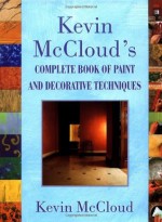 Kevin McClouds Complete Book of Paint and Decorative Techniques - Kevin McCloud, Michael Crockett