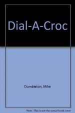 Dial-a-Croc - Mike Dumbleton, Ann James