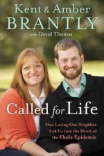 How Loving Our Neighbor Led Us into the Heart of the Ebola Epidemic Called for Life (Hardback) - Common - Kent Brantly and Amber Brantly