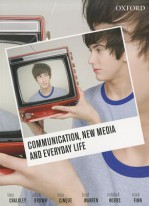 Communication, New Media and Everyday Life - Tony Chalkley, Adam Brown, Toija Cinque